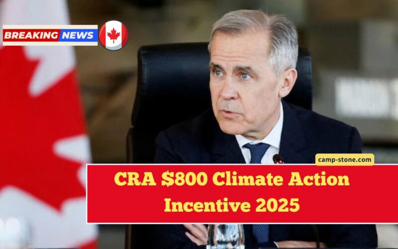 CRA $800 Climate Action Incentive 2025- Payment Dates And Eligibility Explained